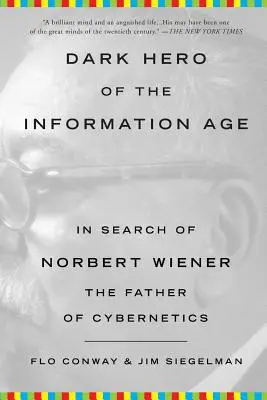 Der dunkle Held des Informationszeitalters: Auf der Suche nach Norbert Wiener, dem Vater der Kybernetik - Dark Hero of the Information Age: In Search of Norbert Wiener, the Father of Cybernetics