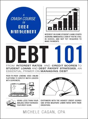 Verschuldung 101: Von Zinssätzen und Kreditscores bis hin zu Studentendarlehen und Strategien zur Schuldentilgung - eine wichtige Fibel zum Umgang mit Schulden - Debt 101: From Interest Rates and Credit Scores to Student Loans and Debt Payoff Strategies, an Essential Primer on Managing Deb