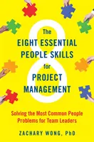 Die acht wichtigsten menschlichen Fähigkeiten für das Projektmanagement: Die Lösung der häufigsten menschlichen Probleme für Teamleiter - The Eight Essential People Skills for Project Management: Solving the Most Common People Problems for Team Leaders