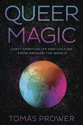 Queere Magie: Lgbt+ Spiritualität und Kultur aus aller Welt - Queer Magic: Lgbt+ Spirituality and Culture from Around the World