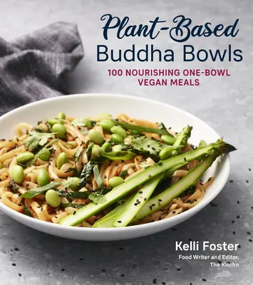 Buddha Bowls auf Pflanzenbasis: 100 Rezepte für nahrhafte vegane Mahlzeiten in einer Schüssel - Plant-Based Buddha Bowls: 100 Recipes for Nourishing One-Bowl Vegan Meals