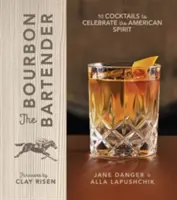 Der Bourbon-Barkeeper: 50 Cocktails zur Feier der amerikanischen Spirituose - The Bourbon Bartender: 50 Cocktails to Celebrate the American Spirit