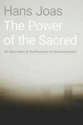 Die Macht des Heiligen: Eine Alternative zum Narrativ der Entzauberung - The Power of the Sacred: An Alternative to the Narrative of Disenchantment