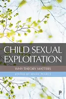 Sexuelle Ausbeutung von Kindern: Warum Theorie wichtig ist - Child Sexual Exploitation: Why Theory Matters