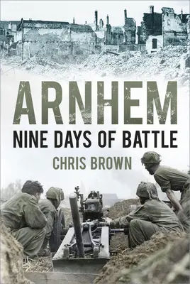 Arnheim: Neun Tage der Schlacht - Arnhem: Nine Days of Battle