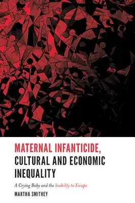 Der kulturelle und wirtschaftliche Kontext der mütterlichen Kindstötung: Ein schreiendes Baby und die Unfähigkeit zu fliehen - The Cultural and Economic Context of Maternal Infanticide: A Crying Baby and the Inability to Escape