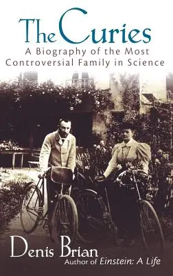 Die Curies: Eine Biographie der umstrittensten Familie der Wissenschaft - The Curies: A Biography of the Most Controversial Family in Science