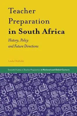 Lehrerausbildung in Südafrika: Geschichte, Politik und künftige Ausrichtung - Teacher Preparation in South Africa: History, Policy and Future Directions