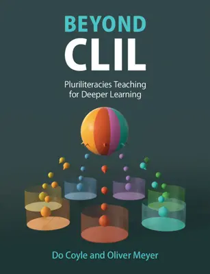 Über CLIL hinaus: Pluriliteracies Teaching for Deeper Learning - Beyond CLIL: Pluriliteracies Teaching for Deeper Learning