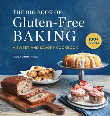 Das große Buch des glutenfreien Backens: Ein süßes und herzhaftes Kochbuch - The Big Book of Gluten-Free Baking: A Sweet and Savory Cookbook