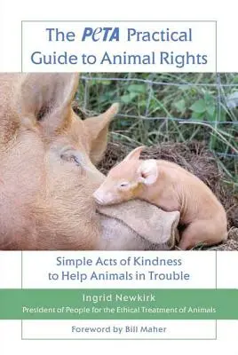 Der Peta-Leitfaden für Tierrechte: Einfache Taten der Freundlichkeit, um Tieren in Not zu helfen - The Peta Practical Guide to Animal Rights: Simple Acts of Kindness to Help Animals in Trouble