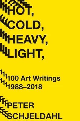 Heiß, kalt, schwer, leicht, 100 Kunstwerke 1988-2018 - Hot, Cold, Heavy, Light, 100 Art Writings 1988-2018