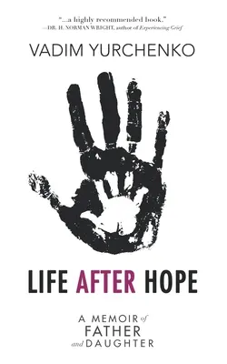 Das Leben nach der Hoffnung: Erinnerungen von Vater und Tochter - Life After Hope: A Memoir of Father and Daughter