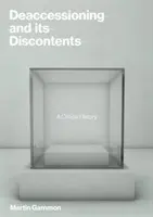 Die Deakzession und ihr Unbehagen: Eine kritische Geschichte - Deaccessioning and Its Discontents: A Critical History