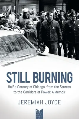 Still Burning: Ein halbes Jahrhundert Chicago, von den Straßen bis zu den Korridoren der Macht: Eine Erinnerung - Still Burning: Half a Century of Chicago, from the Streets to the Corridors of Power: A Memoir