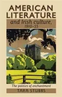 Amerikanische Literatur und irische Kultur, 1910-55: Die Politik der Verzauberung - American Literature and Irish Culture, 1910-55: The Politics of Enchantment