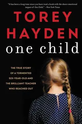 Ein Kind: Die wahre Geschichte einer gequälten Sechsjährigen und des brillanten Lehrers, der ihr die Hand reichte - One Child: The True Story of a Tormented Six-Year-Old and the Brilliant Teacher Who Reached Out