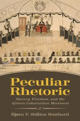 Seltsame Rhetorik: Sklaverei, Freiheit und die afrikanische Kolonisationsbewegung - Peculiar Rhetoric: Slavery, Freedom, and the African Colonization Movement