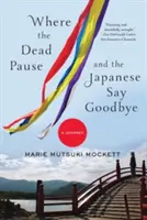 Wo die Toten innehalten und die Japaner sich verabschieden: Eine Reise - Where the Dead Pause, and the Japanese Say Goodbye: A Journey