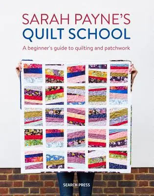 Sarah Payne's Quilt-Schule: Neue Wege für den Einstieg in Patchwork und Quilting - Sarah Payne's Quilt School: New Ways to Start Patchwork and Quilting