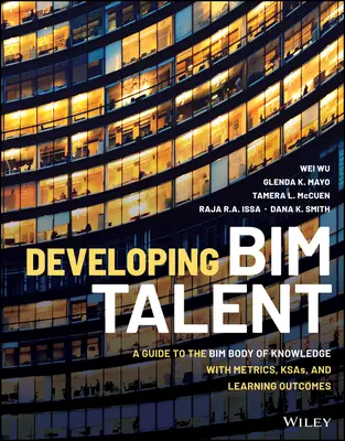 Entwicklung von Bim-Talenten: Ein Leitfaden für den Bim Body of Knowledge mit Metriken, Ksas und Lernergebnissen - Developing Bim Talent: A Guide to the Bim Body of Knowledge with Metrics, Ksas, and Learning Outcomes