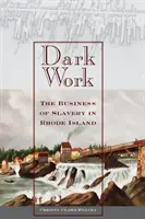 Dunkle Arbeit: Das Geschäft mit der Sklaverei in Rhode Island - Dark Work: The Business of Slavery in Rhode Island