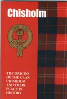 Chisholm - Die Ursprünge des Clans Chisholm und ihr Platz in der Geschichte - Chisholm - The Origins of the Clan Chisholm and Their Place in History