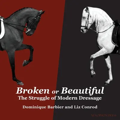 Zerbrochen oder schön: Der Kampf der modernen Dressur: Der Kampf des modernen Dressurreitens - Broken or Beautiful: The Struggle of Modern Dressage: The Struggle of Modern Dressage