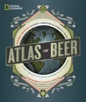 National Geographic Atlas of Beer: Eine weltumspannende Reise durch die Welt des Bieres - National Geographic Atlas of Beer: A Globe-Trotting Journey Through the World of Beer