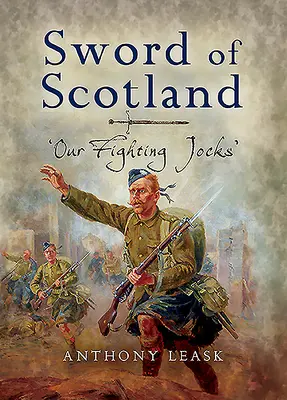 Das Schwert von Schottland: „Unsere kämpfenden Schotten - The Sword of Scotland: 'Our Fighting Jocks'