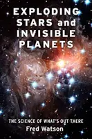 Explodierende Sterne und unsichtbare Planeten: Die Wissenschaft von dem, was da draußen ist - Exploding Stars and Invisible Planets: The Science of What's Out There