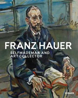 Franz Hauer: Self-Made Man und Kunstsammler - Franz Hauer: Self-Made Man and Art Collector