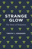 Seltsames Glühen: Die Geschichte der Strahlung - Strange Glow: The Story of Radiation