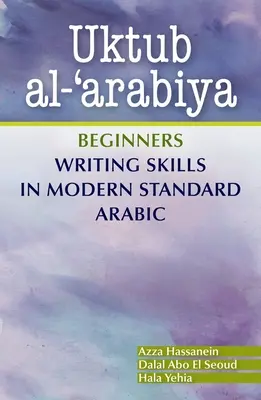 Uktub Al-'Arabiya: Schreibfertigkeiten für Anfänger in modernem Standard-Arabisch - Uktub Al-'Arabiya: Beginners Writing Skills in Modern Standard Arabic