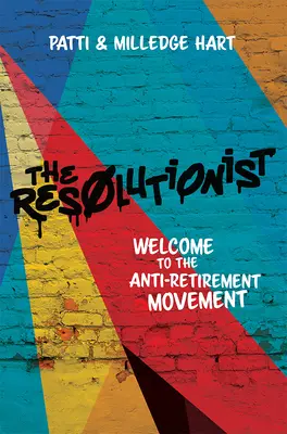 Der Resolutionist: Willkommen in der Anti-Ruhestands-Bewegung - The Resolutionist: Welcome to the Anti-Retirement Movement