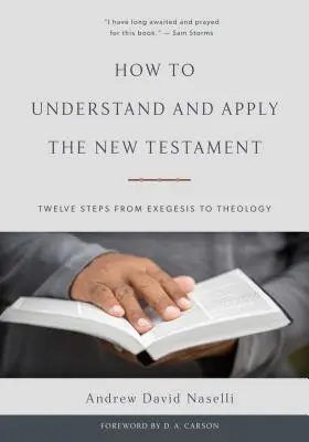 Wie man das Neue Testament versteht und anwendet: Zwölf Schritte von der Exegese zur Theologie - How to Understand and Apply the New Testament: Twelve Steps from Exegesis to Theology