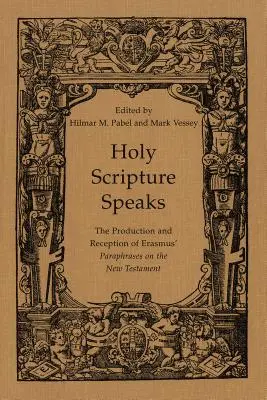 Die Heilige Schrift spricht: Die Produktion und Rezeption von Erasmus' Paraphrasen zum Neuen Testament - Holy Scripture Speaks: The Production and Reception of Erasmus' Paraphrases on the New Testament
