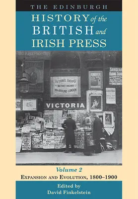 Die Edinburgher Geschichte der britischen und irischen Presse, Band 2: Expansion und Entwicklung, 1800-1900 - The Edinburgh History of the British and Irish Press, Volume 2: Expansion and Evolution, 1800-1900