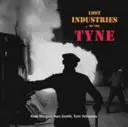 Verlorene Industrien am Tyne - Lost Industries of the Tyne