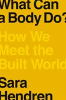 Was kann ein Körper tun? Wie wir der gebauten Welt begegnen - What Can a Body Do?: How We Meet the Built World