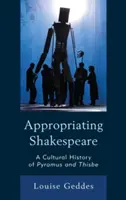 Die Aneignung von Shakespeare: Eine Kulturgeschichte von Pyramus und Thisbe - Appropriating Shakespeare: A Cultural History of Pyramus and Thisbe