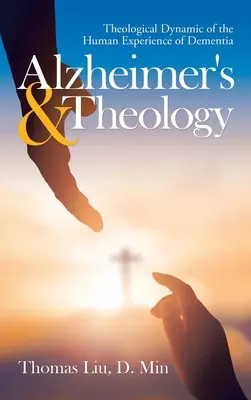 Alzheimer und Theologie: Theologische Dynamik der menschlichen Erfahrung von Demenz - Alzheimer's & Theology: Theological Dynamic of the Human Experience of Dementia