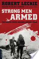 Starke Männer bewaffnet: Die Marineinfanterie der Vereinigten Staaten gegen Japan - Strong Men Armed: The United States Marines Against Japan