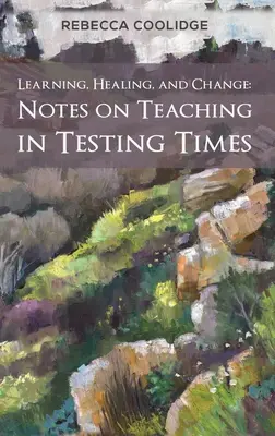 Lernen, Heilen und Verändern: Anmerkungen zum Unterrichten in Zeiten der Prüfung - Learning, Healing, and Change: Notes on Teaching in Testing Times