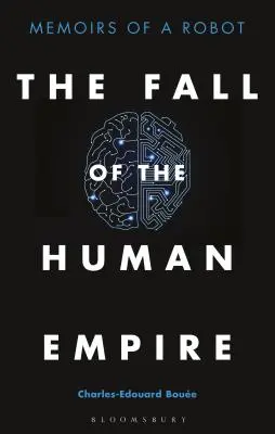 Der Fall des menschlichen Imperiums: Memoiren eines Roboters - The Fall of the Human Empire: Memoirs of a Robot