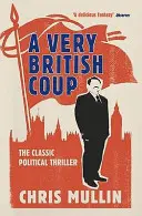 Ein sehr britischer Coup: Der Roman, der den Aufstieg von Corbyn vorhersagte - A Very British Coup: The Novel That Foretold the Rise of Corbyn