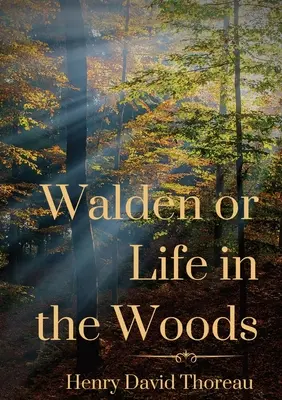 Walden oder Das Leben in den Wäldern: ein Buch des Transzendentalisten Henry David Thoreau - Walden or Life in the Woods: a book by transcendentalist Henry David Thoreau