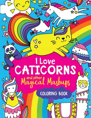 I Love Caticorns and Other Magical Mashups Malbuch - I Love Caticorns and Other Magical Mashups Coloring Book