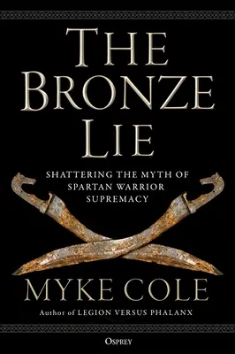 Die bronzene Lüge: Der Mythos von der Vorherrschaft der spartanischen Krieger wird zerstört - The Bronze Lie: Shattering the Myth of Spartan Warrior Supremacy