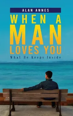 Wenn ein Mann dich liebt: Was er für sich behält - When A Man Loves You: What He Keeps Inside